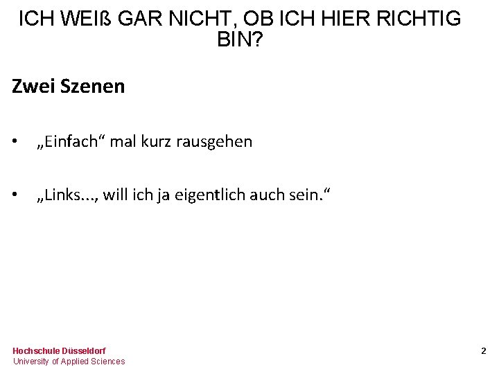 ICH WEIß GAR NICHT, OB ICH HIER RICHTIG BIN? Zwei Szenen • „Einfach“ mal