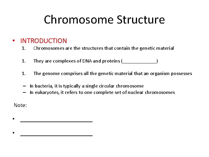 Chromosome Structure • INTRODUCTION 1. Chromosomes are the structures that contain the genetic material