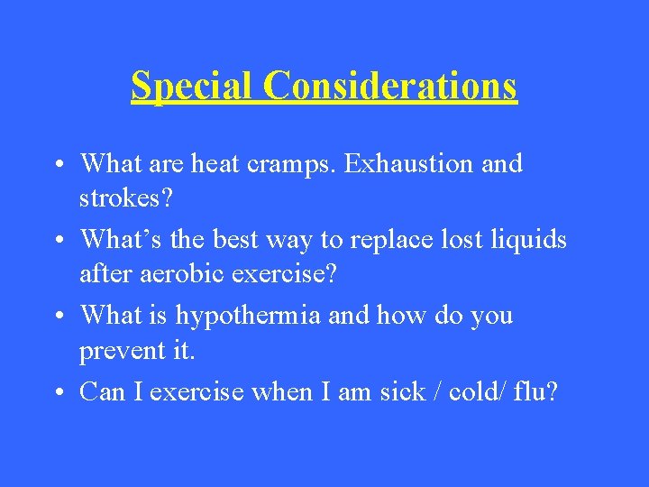 Special Considerations • What are heat cramps. Exhaustion and strokes? • What’s the best