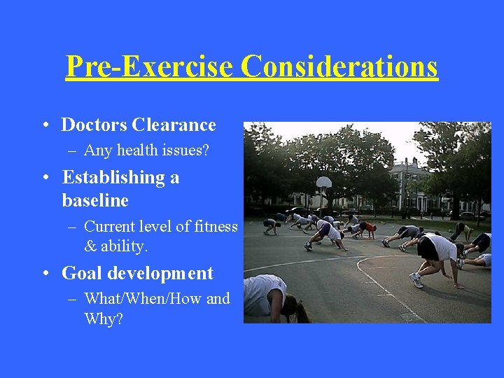 Pre-Exercise Considerations • Doctors Clearance – Any health issues? • Establishing a baseline –