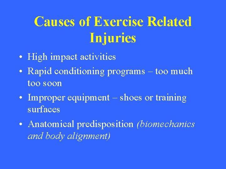Causes of Exercise Related Injuries • High impact activities • Rapid conditioning programs –