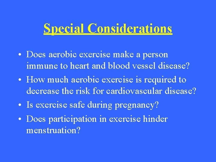 Special Considerations • Does aerobic exercise make a person immune to heart and blood