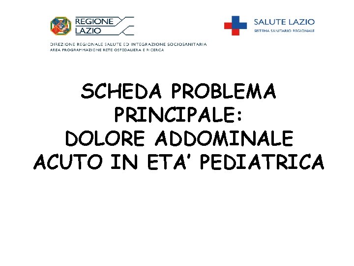 SCHEDA PROBLEMA PRINCIPALE: DOLORE ADDOMINALE ACUTO IN ETA’ PEDIATRICA 