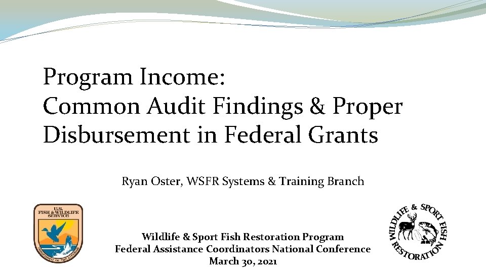 Program Income: Common Audit Findings & Proper Disbursement in Federal Grants Ryan Oster, WSFR