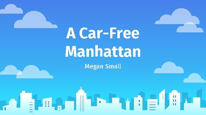 A Car-Free Manhattan Megan Small 