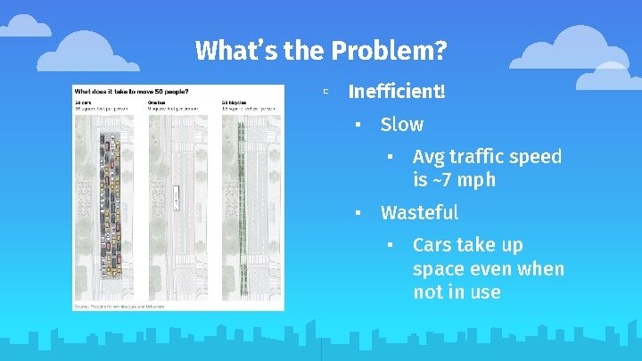 What’s the Problem? ▫ Inefficient! ▪ Slow ▪ Avg traffic speed is ~7 mph