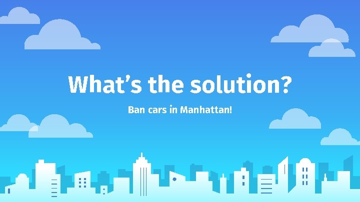 What’s the solution? Ban cars in Manhattan! 