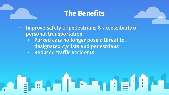 The Benefits ▫ Improve safety of pedestrians & accessibility of personal transportation ▪ Parked