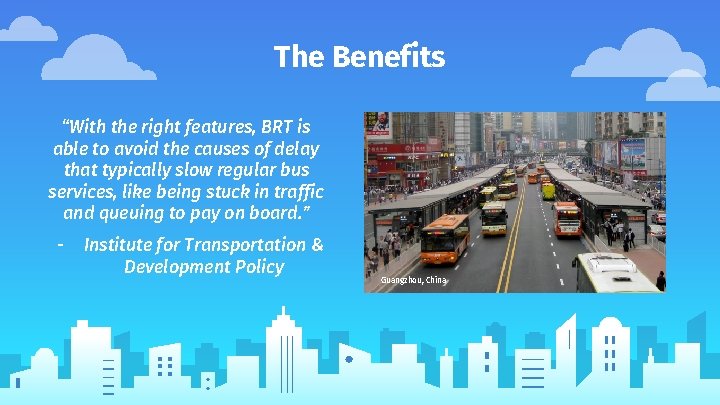 The Benefits “With the right features, BRT is able to avoid the causes of