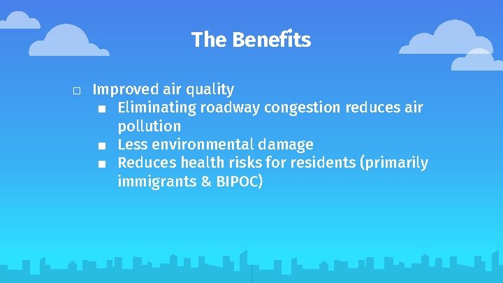 The Benefits □ Improved air quality ■ Eliminating roadway congestion reduces air pollution ■