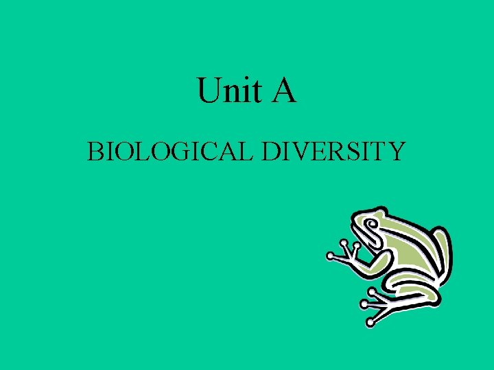 Unit A BIOLOGICAL DIVERSITY 