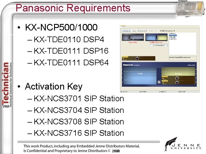 Panasonic Requirements • KX-NCP 500/1000 – KX-TDE 0110 DSP 4 – KX-TDE 0111 DSP