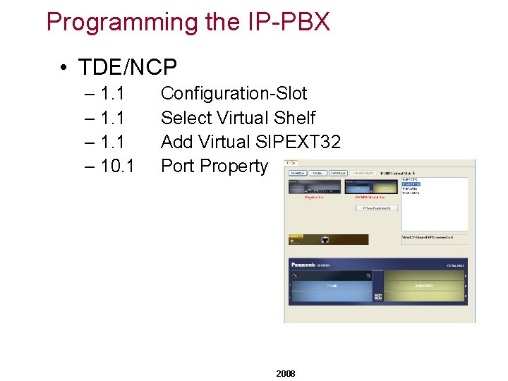 Programming the IP-PBX • TDE/NCP – 1. 1 – 10. 1 Configuration-Slot Select Virtual