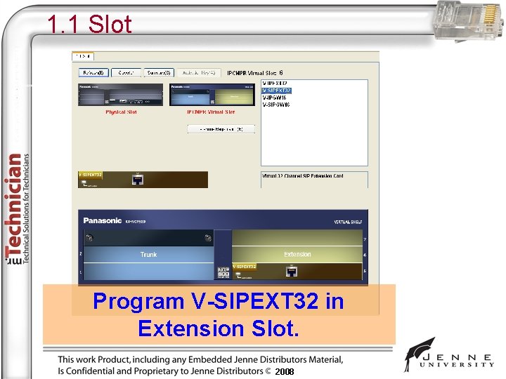 1. 1 Slot Program V-SIPEXT 32 in Extension Slot. 2008 