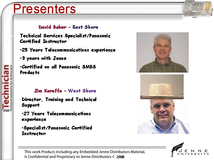 Presenters David Baker – East Shore Technical Services Specialist/Panasonic Certified Instructor • 25 Years