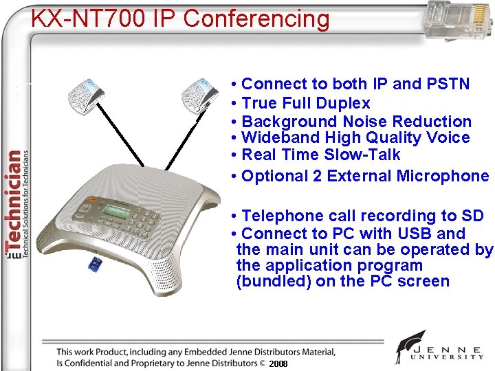KX-NT 700 IP Conferencing • Connect to both IP and PSTN • True Full