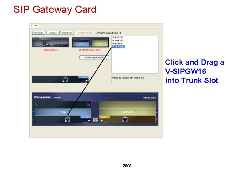 SIP Gateway Card Click and Drag a V-SIPGW 16 into Trunk Slot 2008 