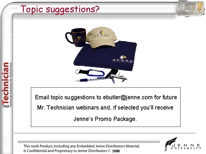 Topic suggestions? Email topic suggestions to ebutler@jenne. com for future Mr. Technician webinars and,