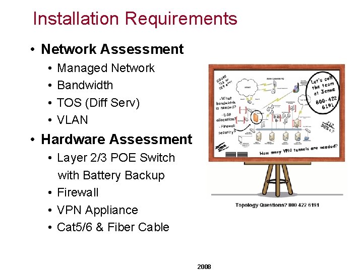 Installation Requirements • Network Assessment • • Managed Network Bandwidth TOS (Diff Serv) VLAN