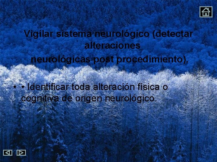 Vigilar sistema neurológico (detectar alteraciones neurológicas post procedimiento). • • Identificar toda alteración física