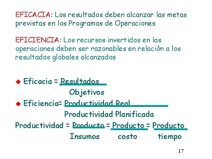 EFICACIA: Los resultados deben alcanzar las metas previstas en los Programas de Operaciones EFICIENCIA: