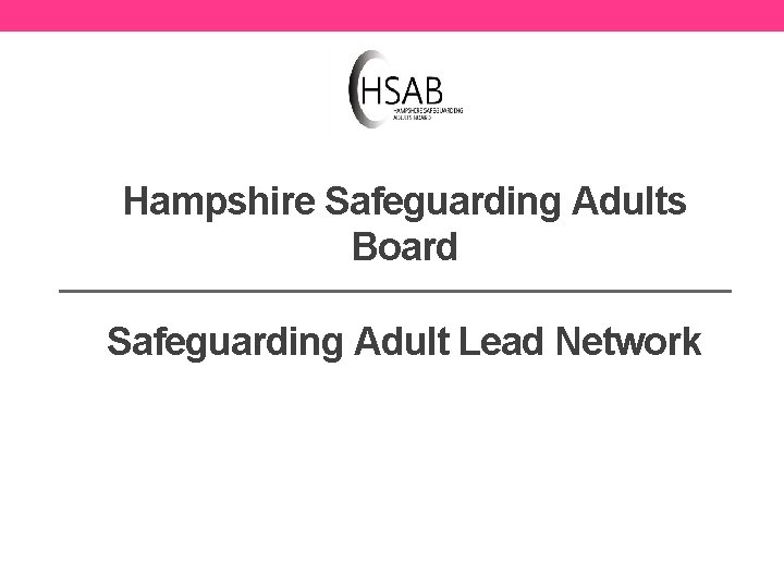 Hampshire Safeguarding Adults Board Safeguarding Adult Lead Network 