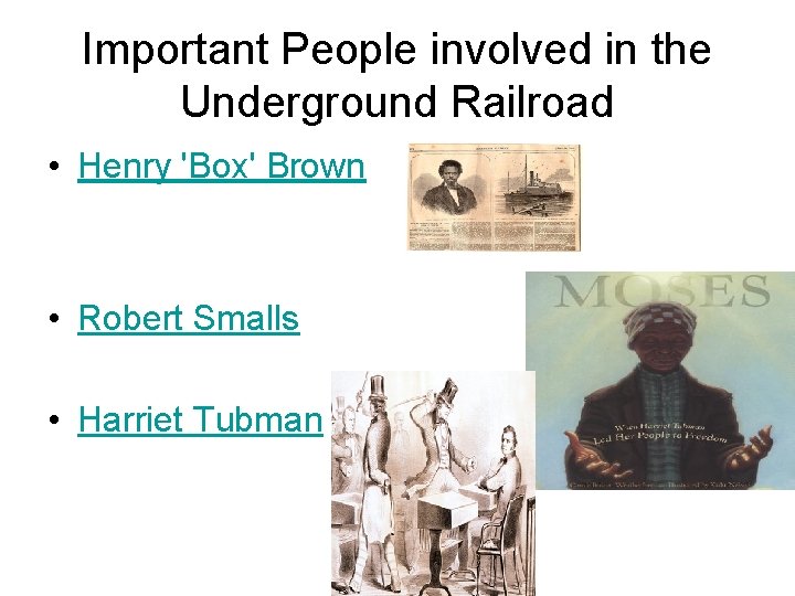 Important People involved in the Underground Railroad • Henry 'Box' Brown • Robert Smalls