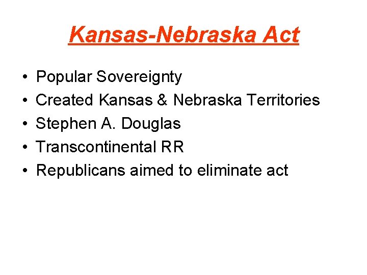 Kansas-Nebraska Act • • • Popular Sovereignty Created Kansas & Nebraska Territories Stephen A.