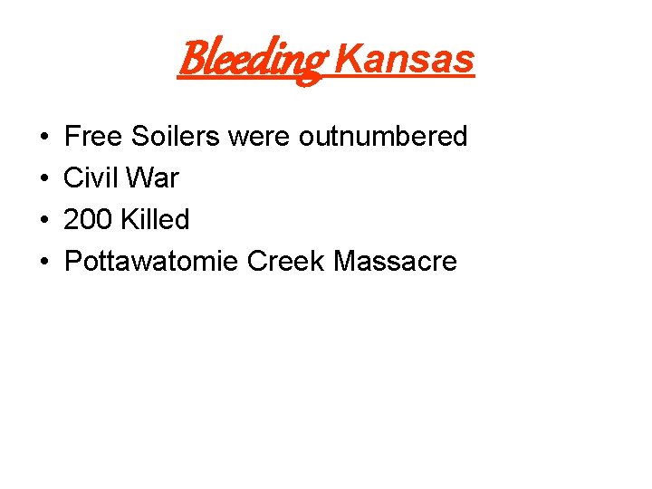 Bleeding Kansas • • Free Soilers were outnumbered Civil War 200 Killed Pottawatomie Creek
