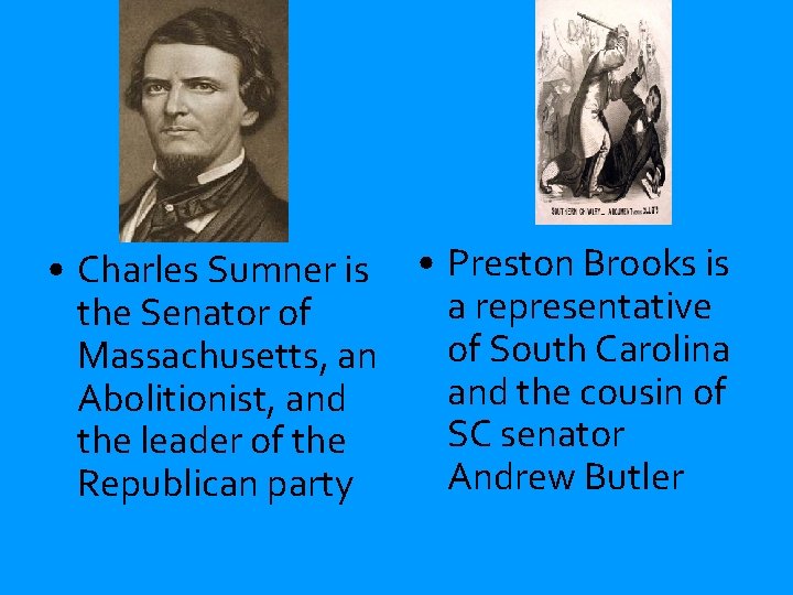  • Charles Sumner is • Preston Brooks is a representative the Senator of