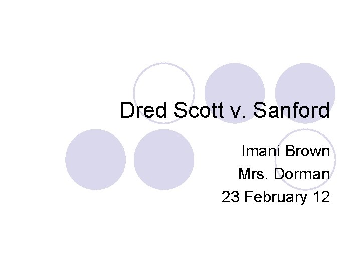 Dred Scott v. Sanford Imani Brown Mrs. Dorman 23 February 12 