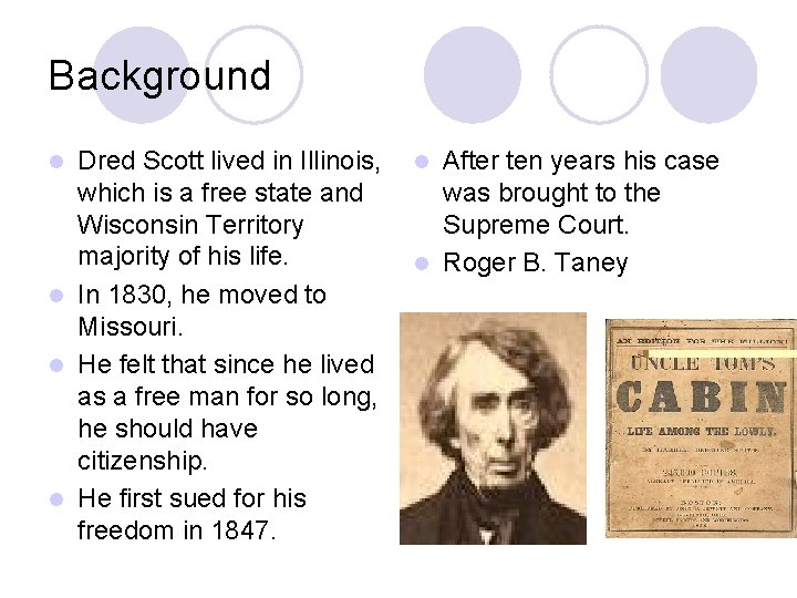 Background Dred Scott lived in Illinois, which is a free state and Wisconsin Territory