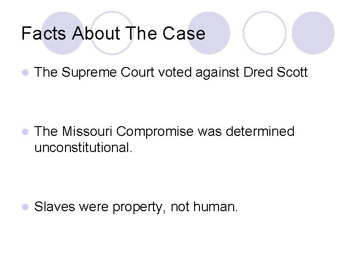 Facts About The Case l The Supreme Court voted against Dred Scott l The