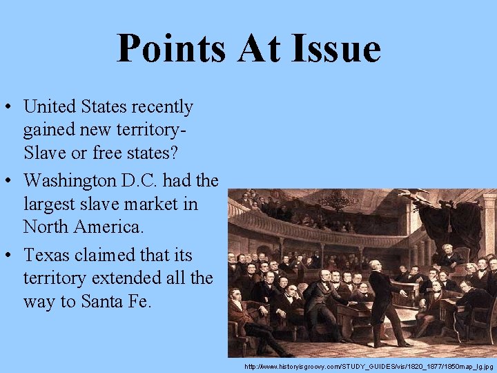 Points At Issue • United States recently gained new territory. Slave or free states?