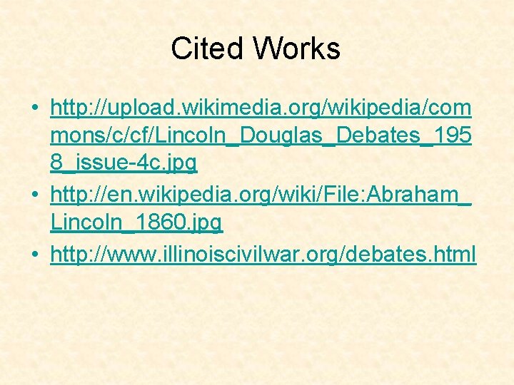 Cited Works • http: //upload. wikimedia. org/wikipedia/com mons/c/cf/Lincoln_Douglas_Debates_195 8_issue-4 c. jpg • http: //en.