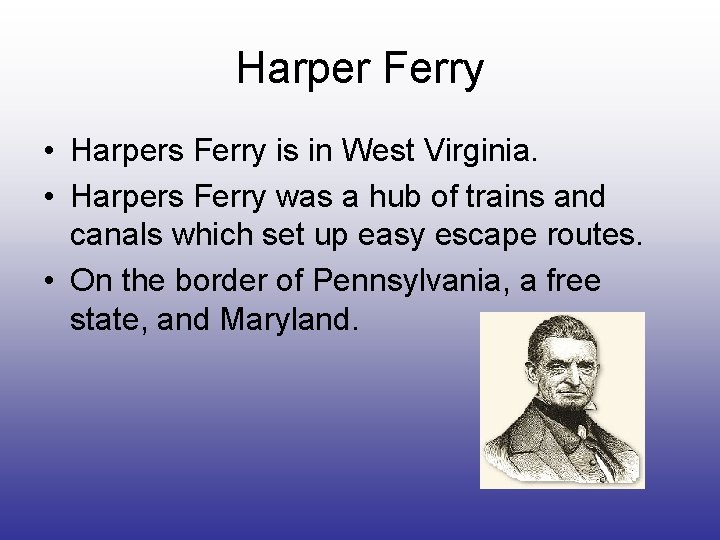 Harper Ferry • Harpers Ferry is in West Virginia. • Harpers Ferry was a
