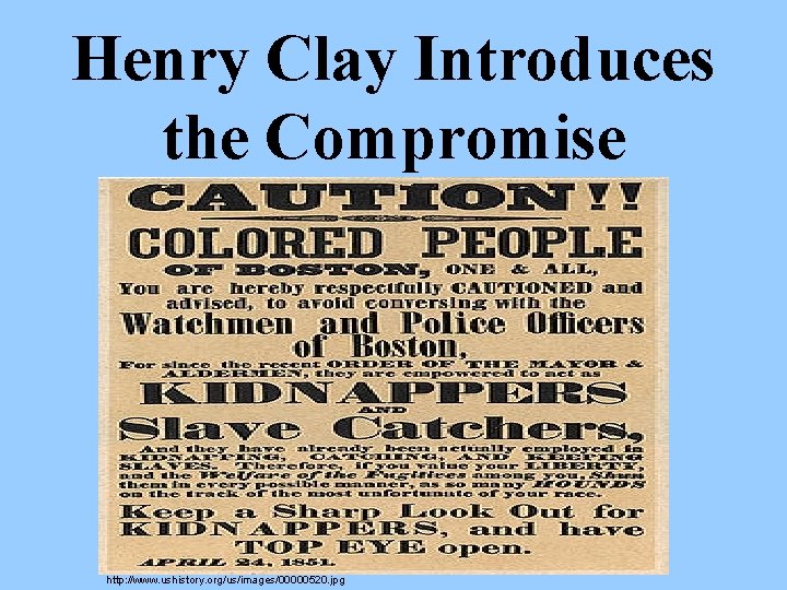 Henry Clay Introduces the Compromise http: //www. ushistory. org/us/images/00000520. jpg 