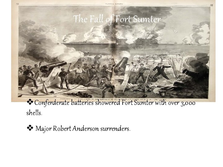 The Fall of Fort Sumter v. Conferderate batteries showered Fort Sumter with over 3,
