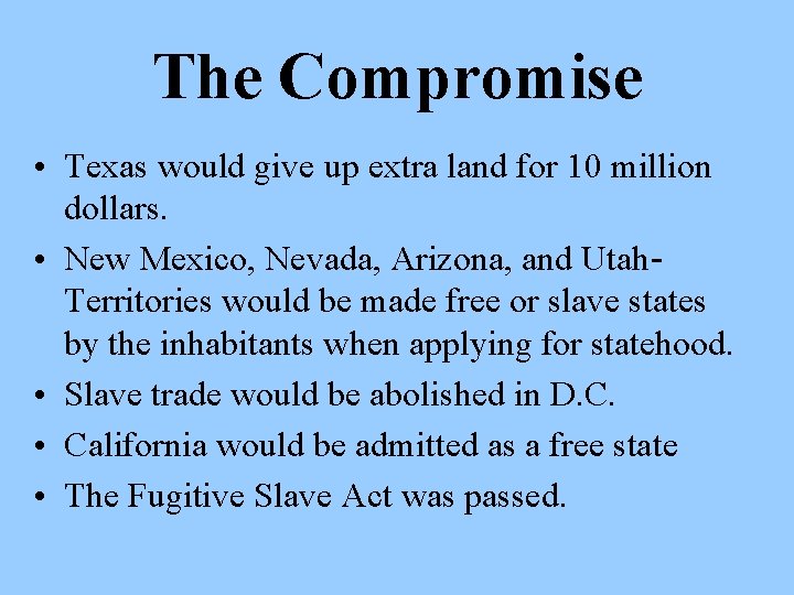 The Compromise • Texas would give up extra land for 10 million dollars. •