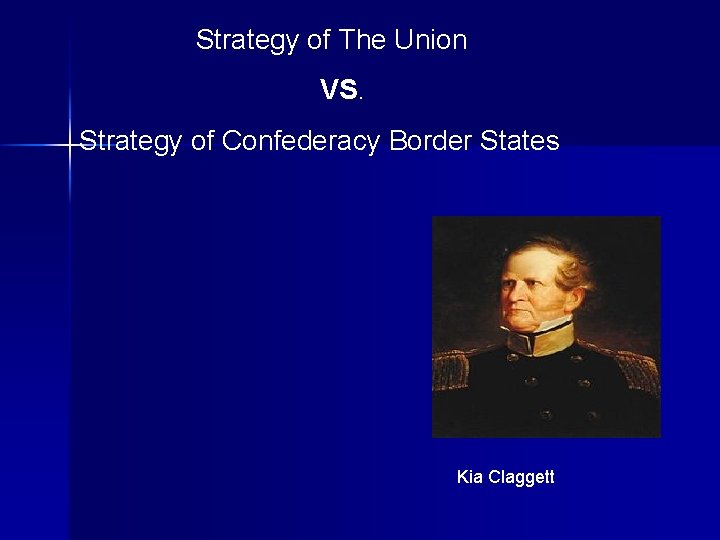Strategy of The Union VS. Strategy of Confederacy Border States Kia Claggett 