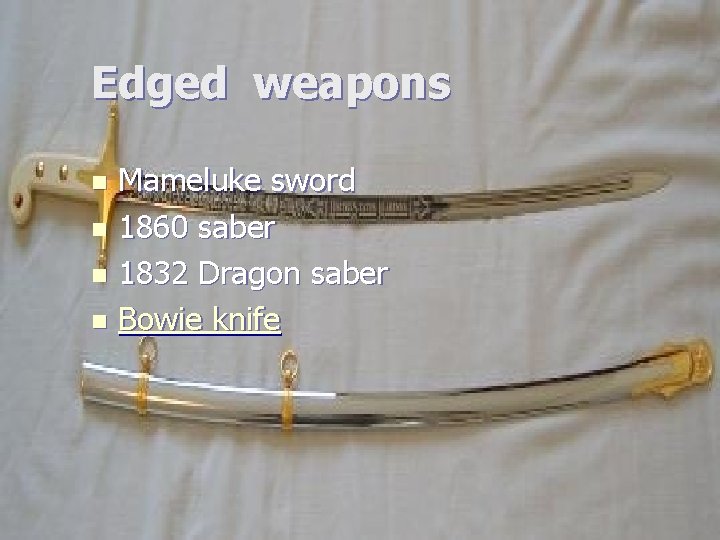Edged weapons Mameluke sword n 1860 saber n 1832 Dragon saber n Bowie knife