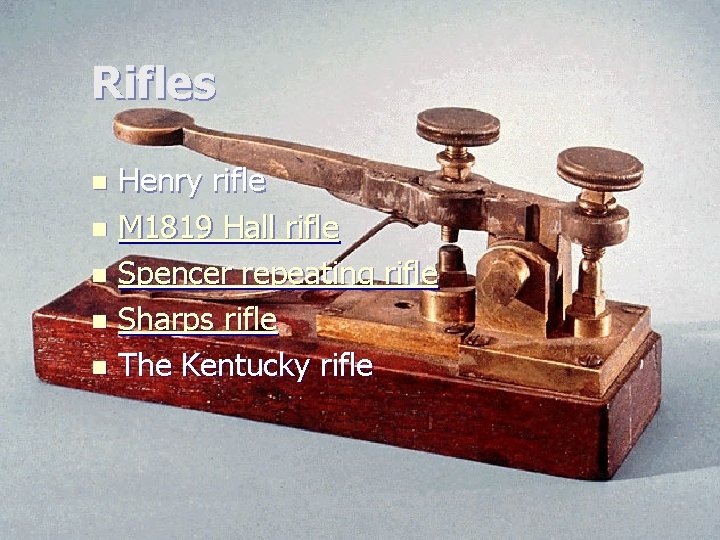 Rifles Henry rifle n M 1819 Hall rifle n Spencer repeating rifle n Sharps