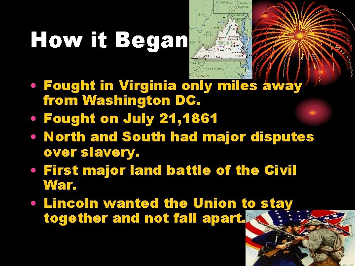 How it Began • Fought in Virginia only miles away from Washington DC. •