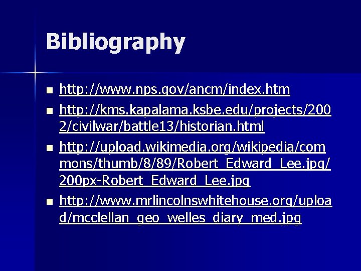 Bibliography n n http: //www. nps. gov/ancm/index. htm http: //kms. kapalama. ksbe. edu/projects/200 2/civilwar/battle
