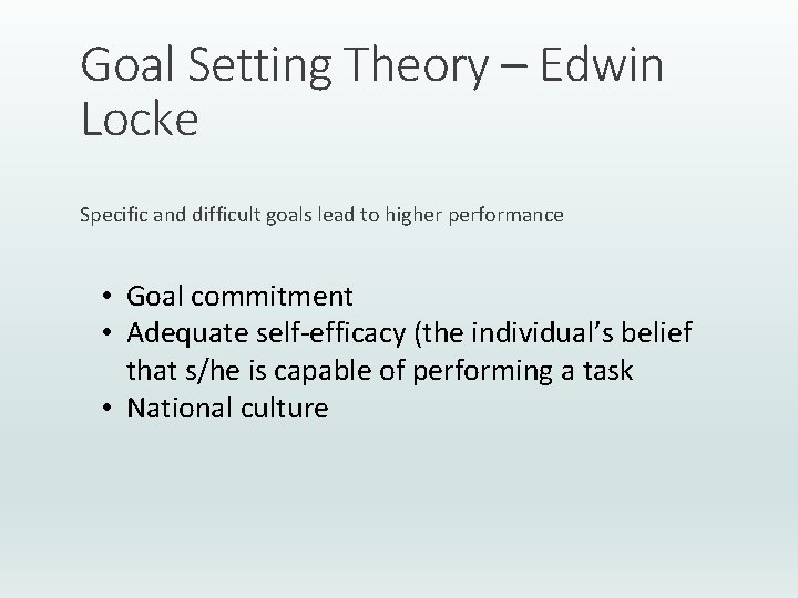 Goal Setting Theory – Edwin Locke Specific and difficult goals lead to higher performance