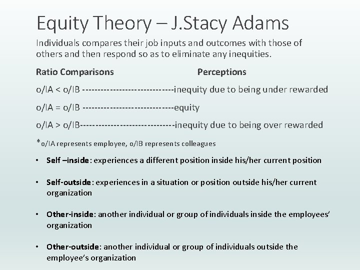 Equity Theory – J. Stacy Adams Individuals compares their job inputs and outcomes with