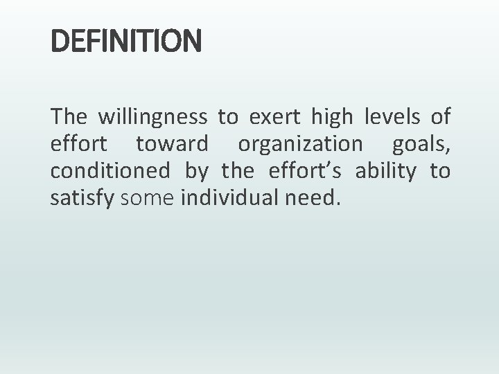 DEFINITION The willingness to exert high levels of effort toward organization goals, conditioned by