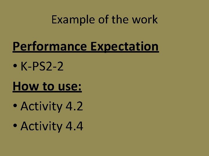 Example of the work Performance Expectation • K-PS 2 -2 How to use: •