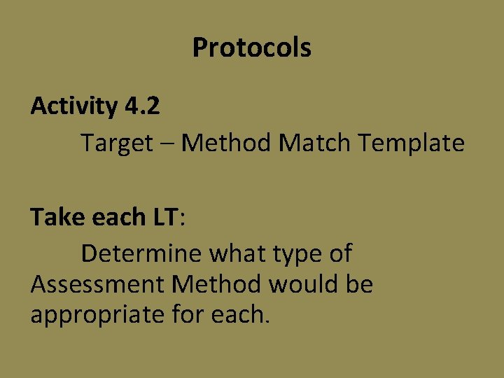 Protocols Activity 4. 2 Target – Method Match Template Take each LT: Determine what