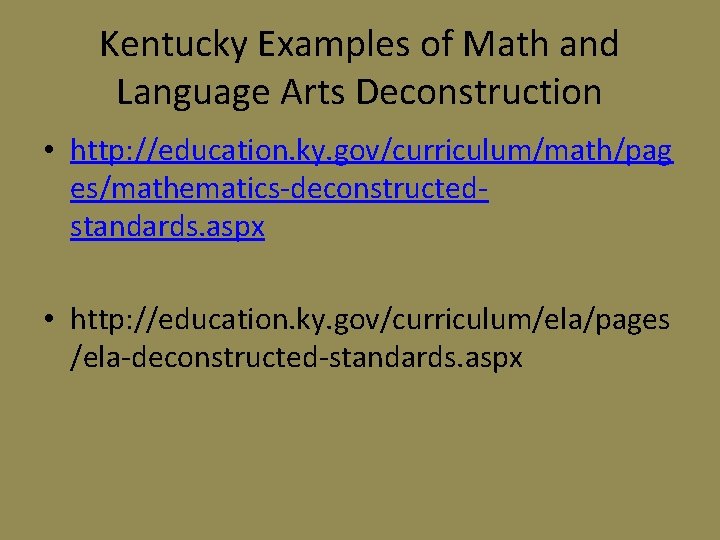 Kentucky Examples of Math and Language Arts Deconstruction • http: //education. ky. gov/curriculum/math/pag es/mathematics-deconstructedstandards.